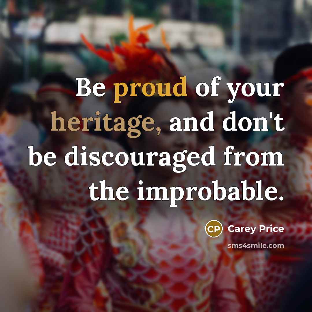 “Be proud of your heritage, and don't be discouraged from…” quote by Carey Price