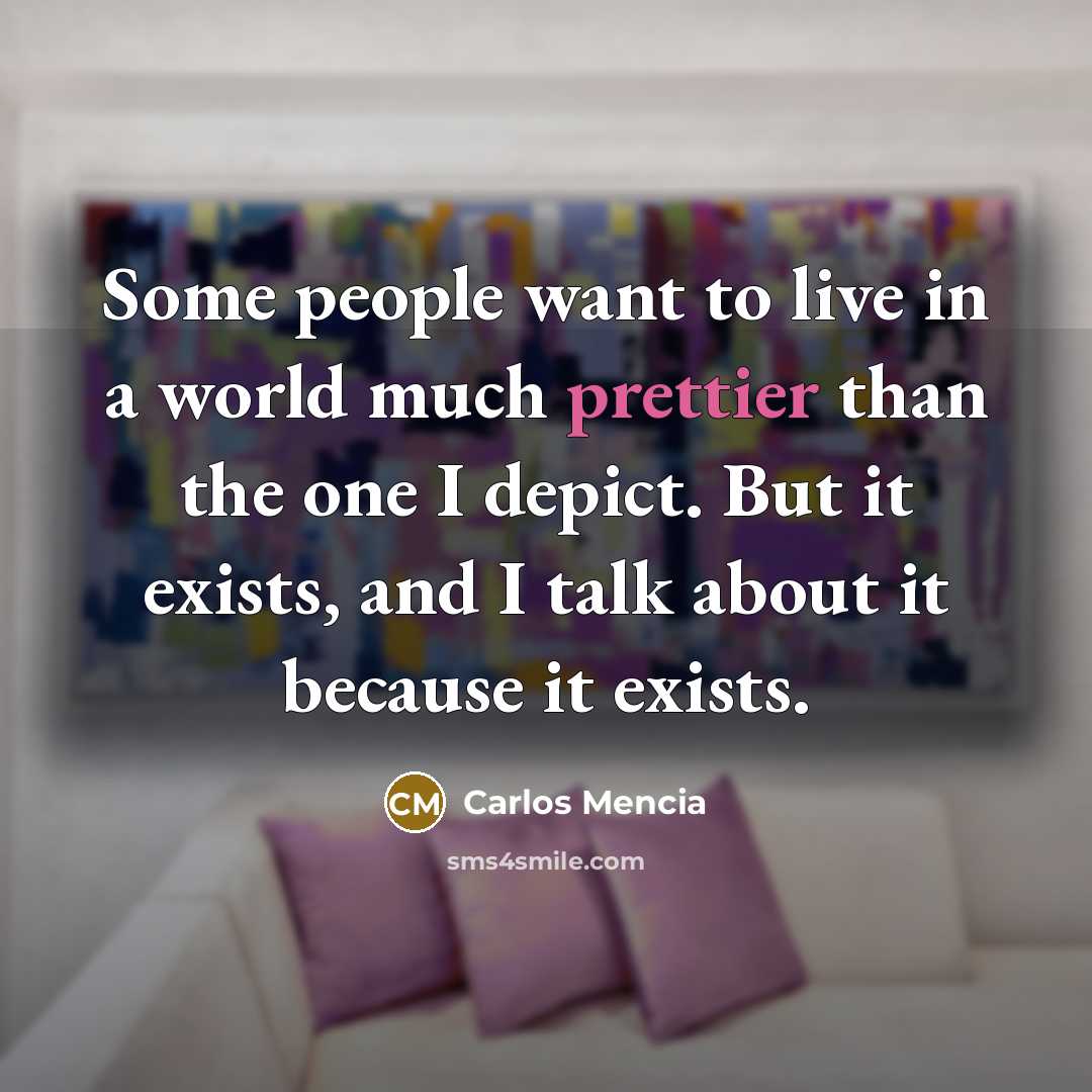 “Some people want to live in a world much prettier…” quote by Carlos Mencia