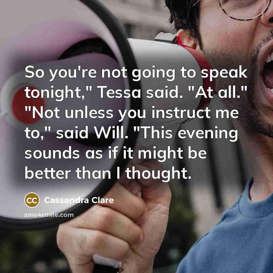 “So you're not going to speak tonight," Tessa said. "At…” quote by Cassandra Clare