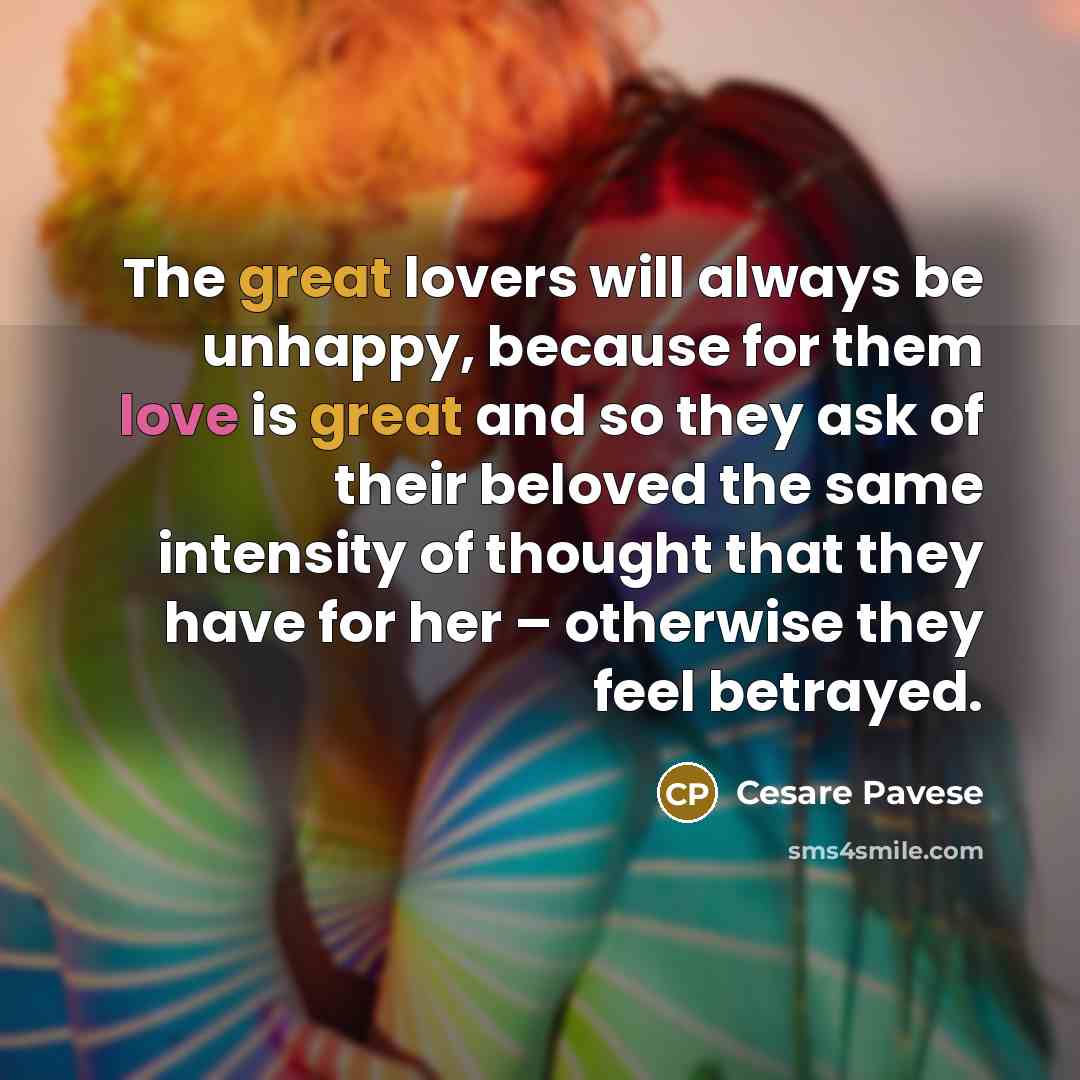 “The great lovers will always be unhappy, because for them…” quote by Cesare Pavese