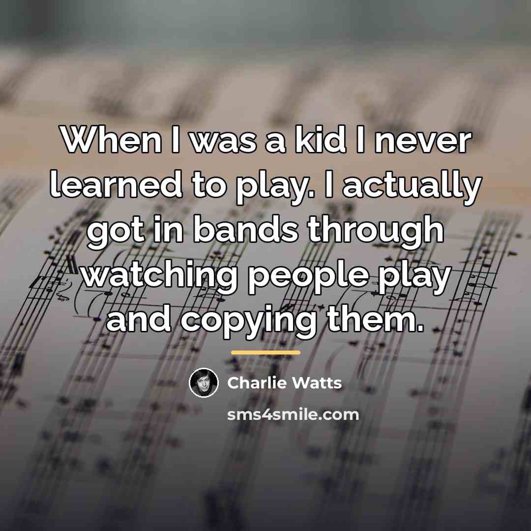 “When I was a kid I never learned to play.…” quote by Charlie Watts