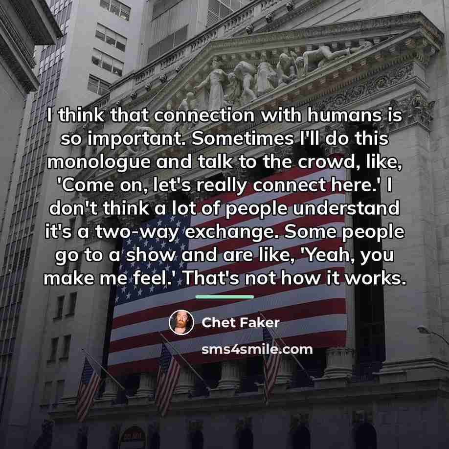 “I think that connection with humans is so important. Sometimes…” quote by Chet Faker