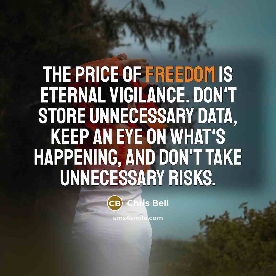 “The price of freedom is eternal vigilance. Don't store unnecessary…” quote by Chris Bell