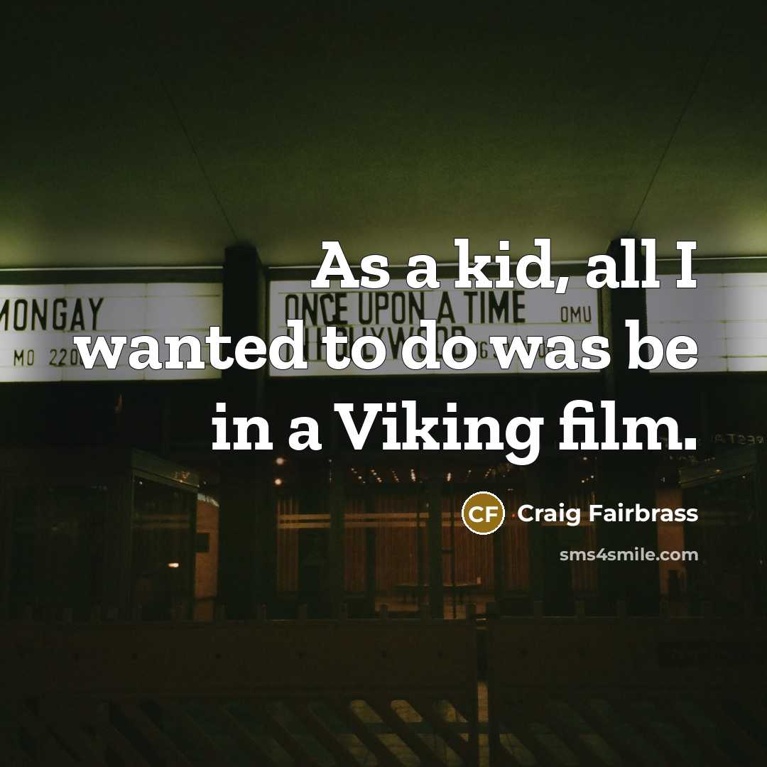 “As a kid, all I wanted to do was be…” quote by Craig Fairbrass