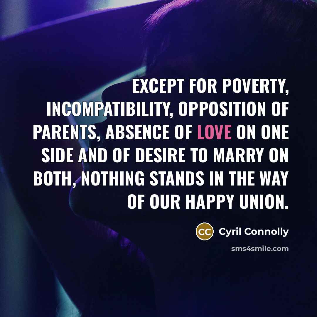 “Except for poverty, incompatibility, opposition of parents, absence of love…” quote by Cyril Connolly