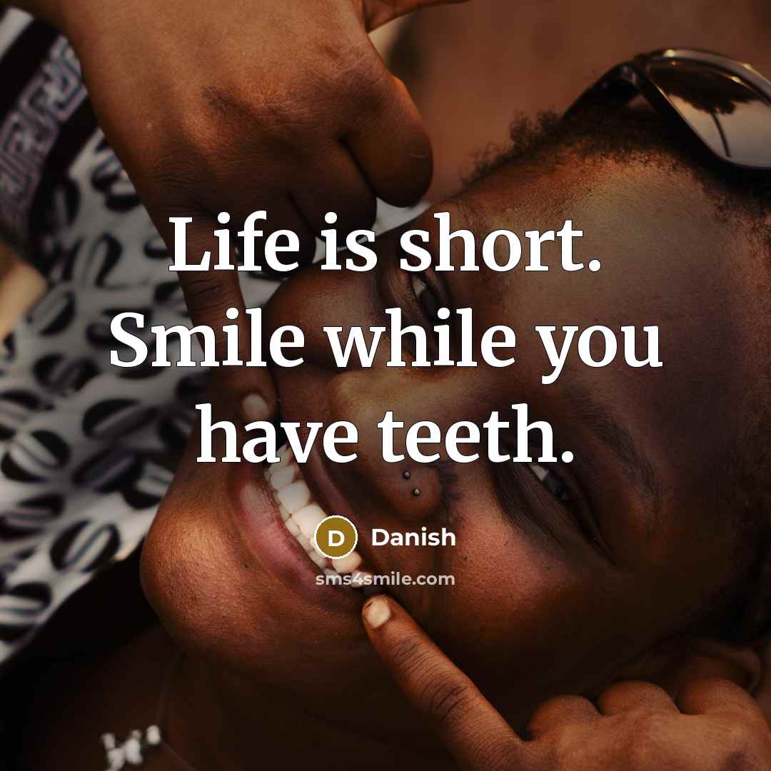 “Life is short. Smile while you have teeth.…” quote by Danish