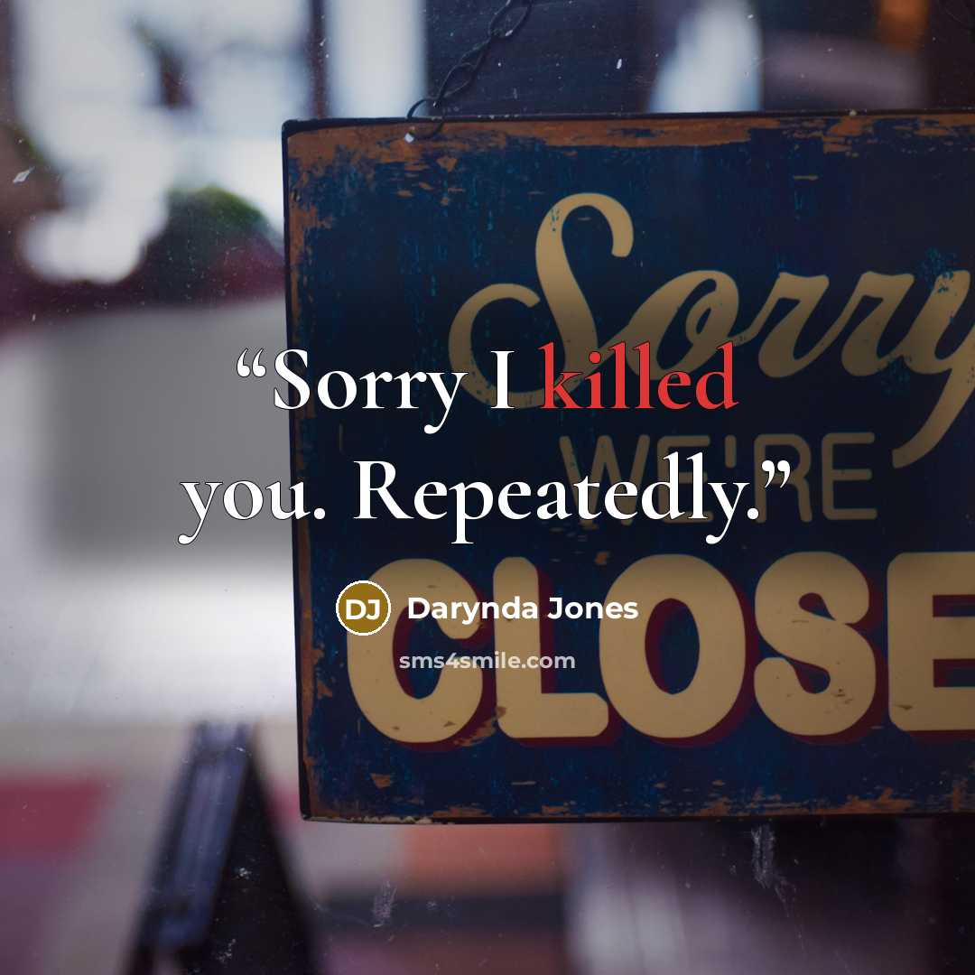 “Sorry I killed you. Repeatedly.” quote by Darynda Jones