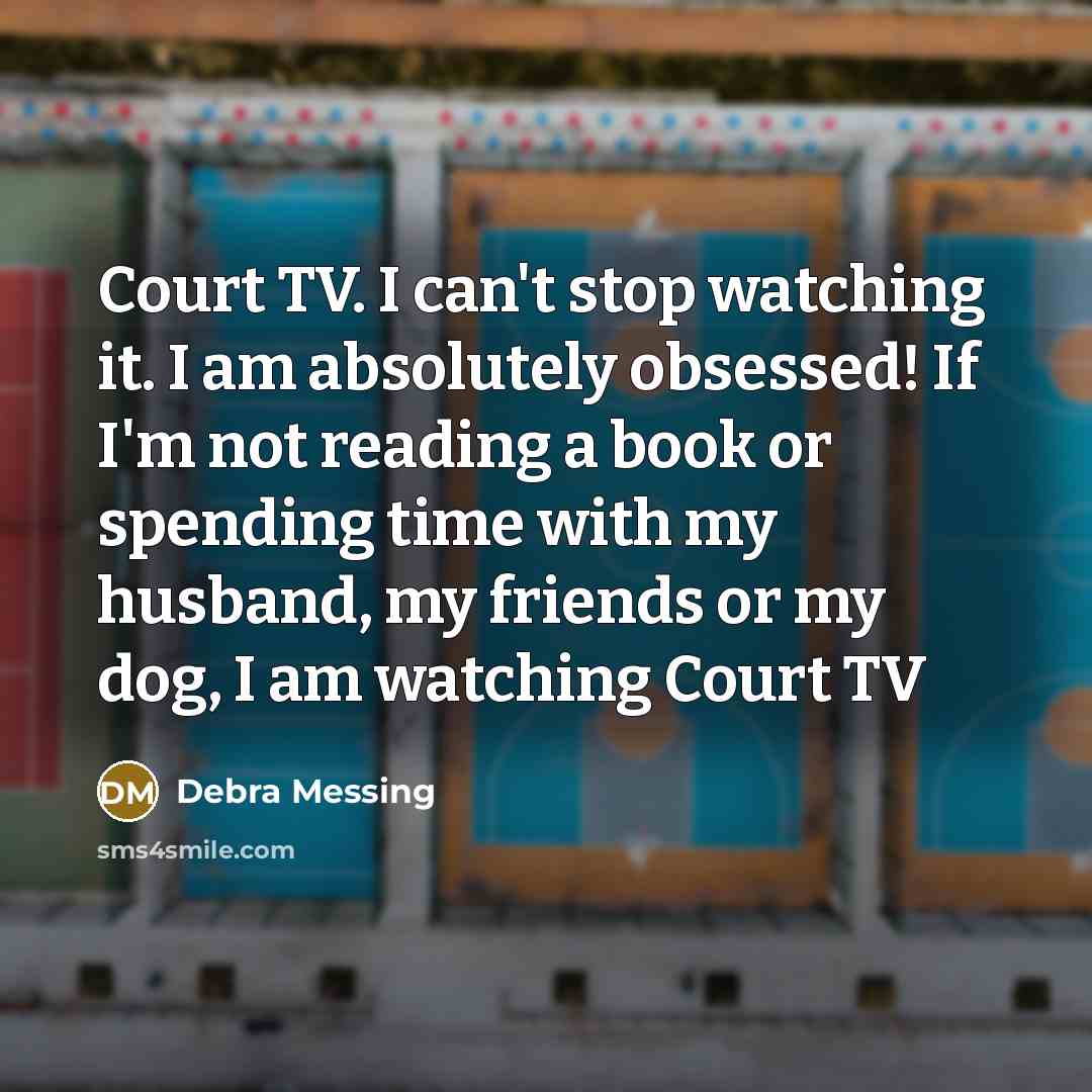 “Court TV. I can't stop watching it. I am absolutely…” quote by Debra Messing