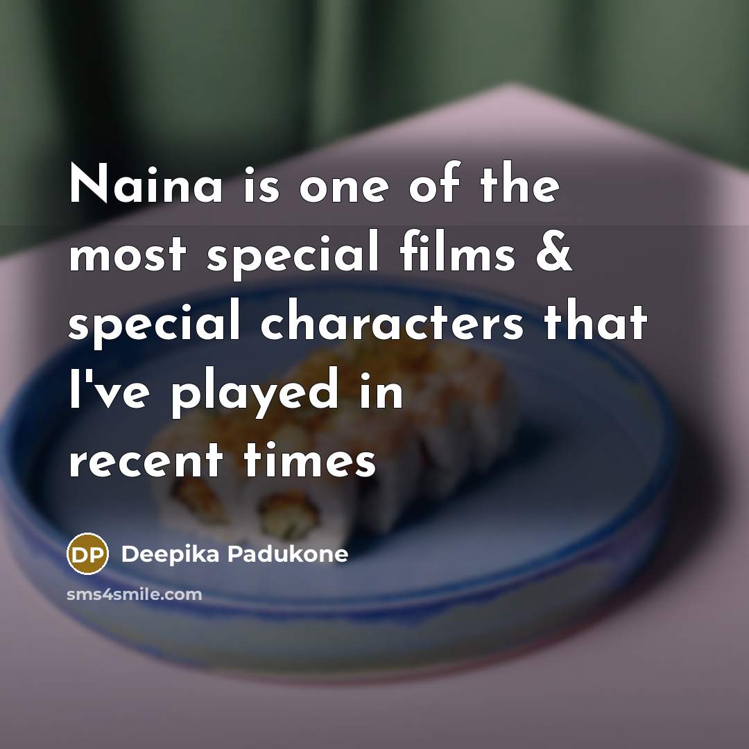 “Naina is one of the most special films & special characters that I've played in recent times” quote by Deepika Padukone