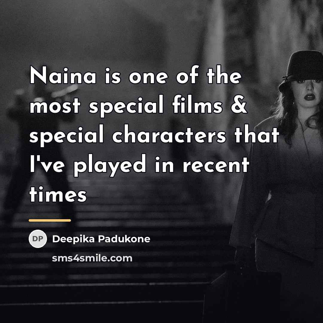 “Naina is one of the most special films & special…” quote by Deepika Padukone