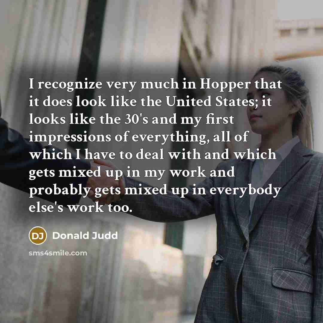 “I recognize very much in Hopper that it does look…” quote by Donald Judd
