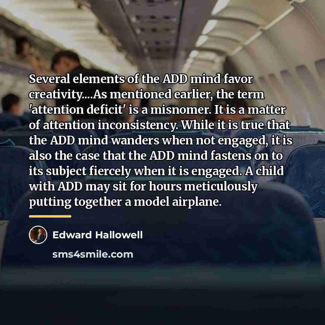 “Several elements of the ADD mind favor creativity....As mentioned earlier,…” quote by Edward Hallowell