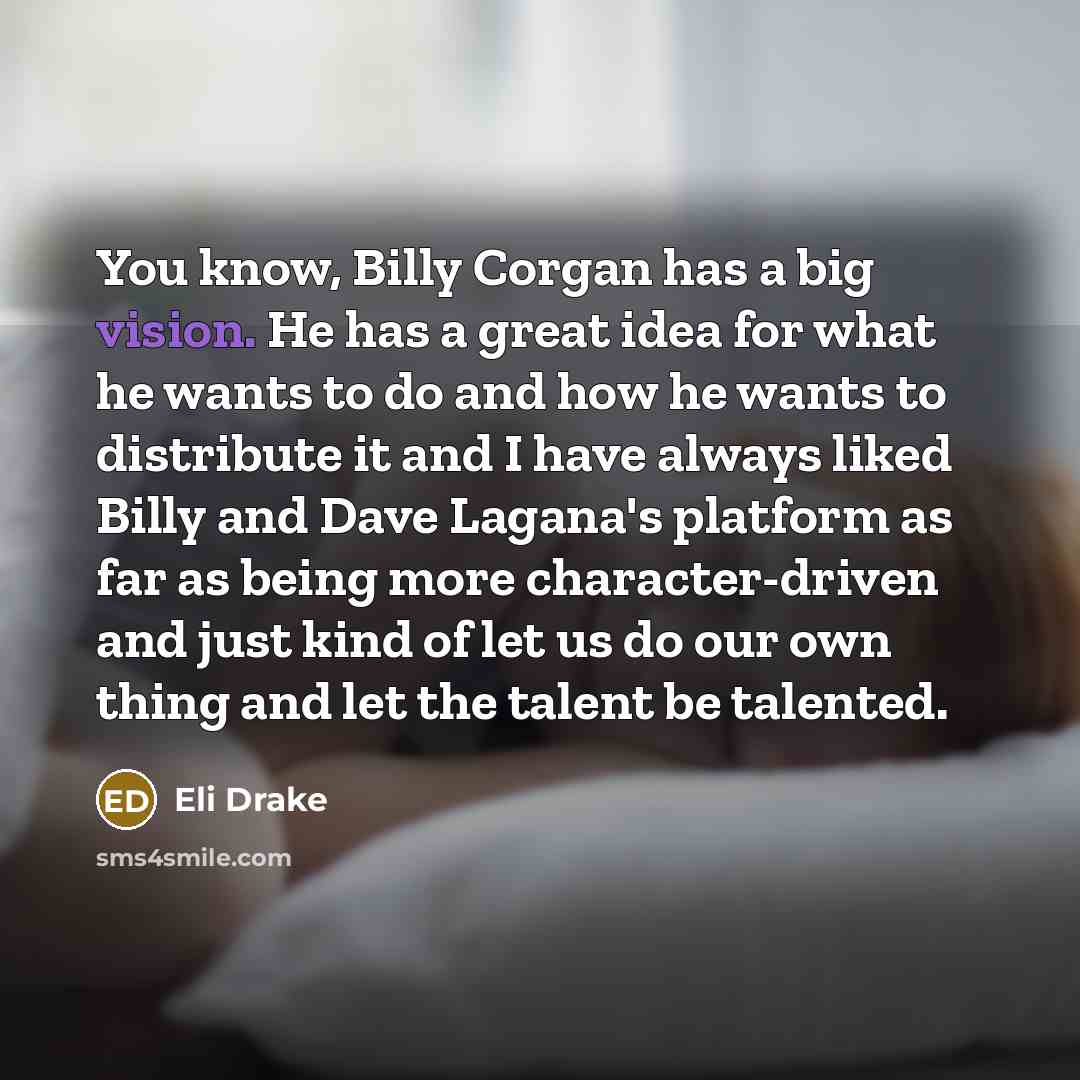 “You know, Billy Corgan has a big vision. He has…” quote by Eli Drake