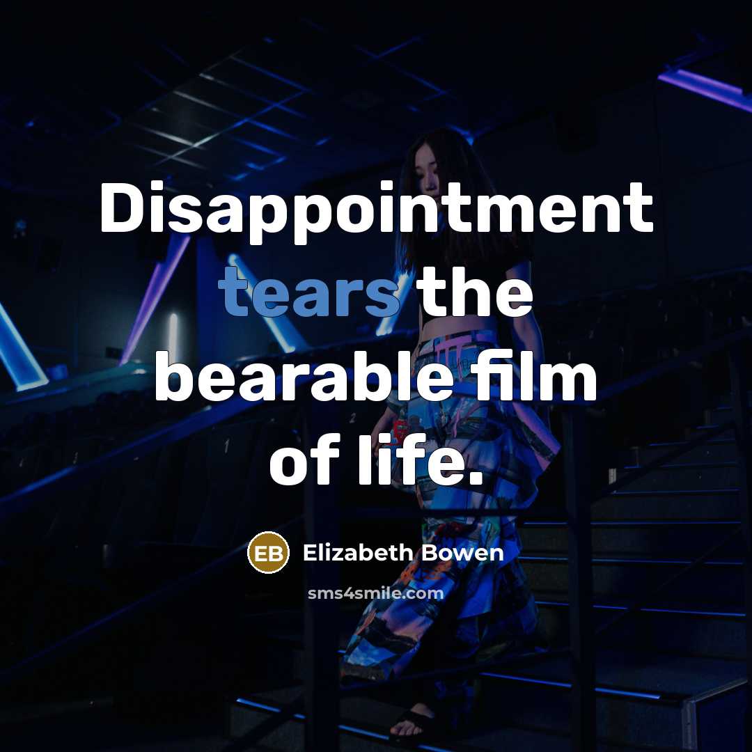 “Disappointment tears the bearable film of life.…” quote by Elizabeth Bowen