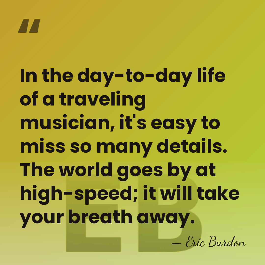 In the day-to-day life of a traveling musician, it's easy to miss&hellip; - Eric Burdon