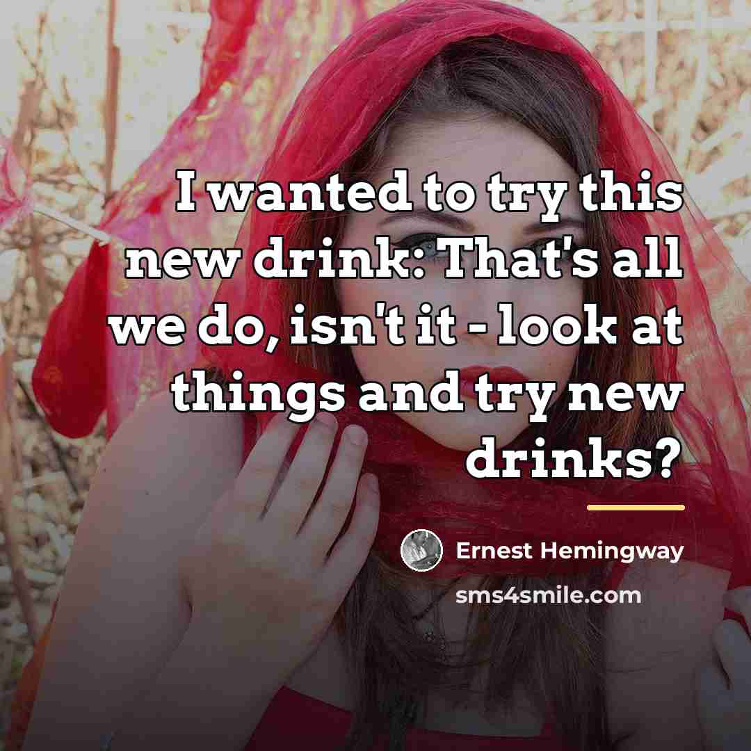 “I wanted to try this new drink: That's all we…” quote by Ernest Hemingway