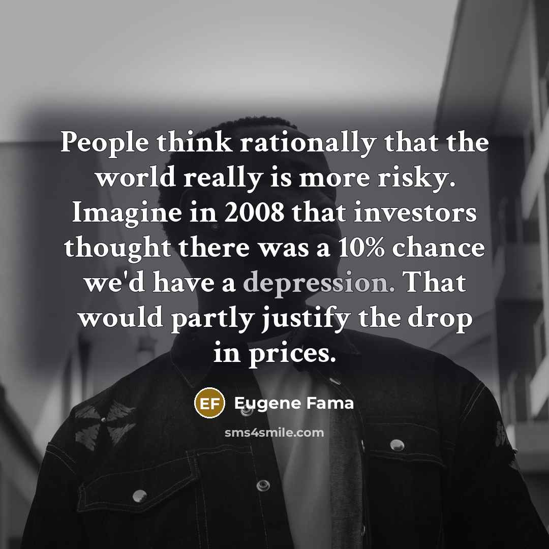 “People think rationally that the world really is more risky.…” quote by Eugene Fama