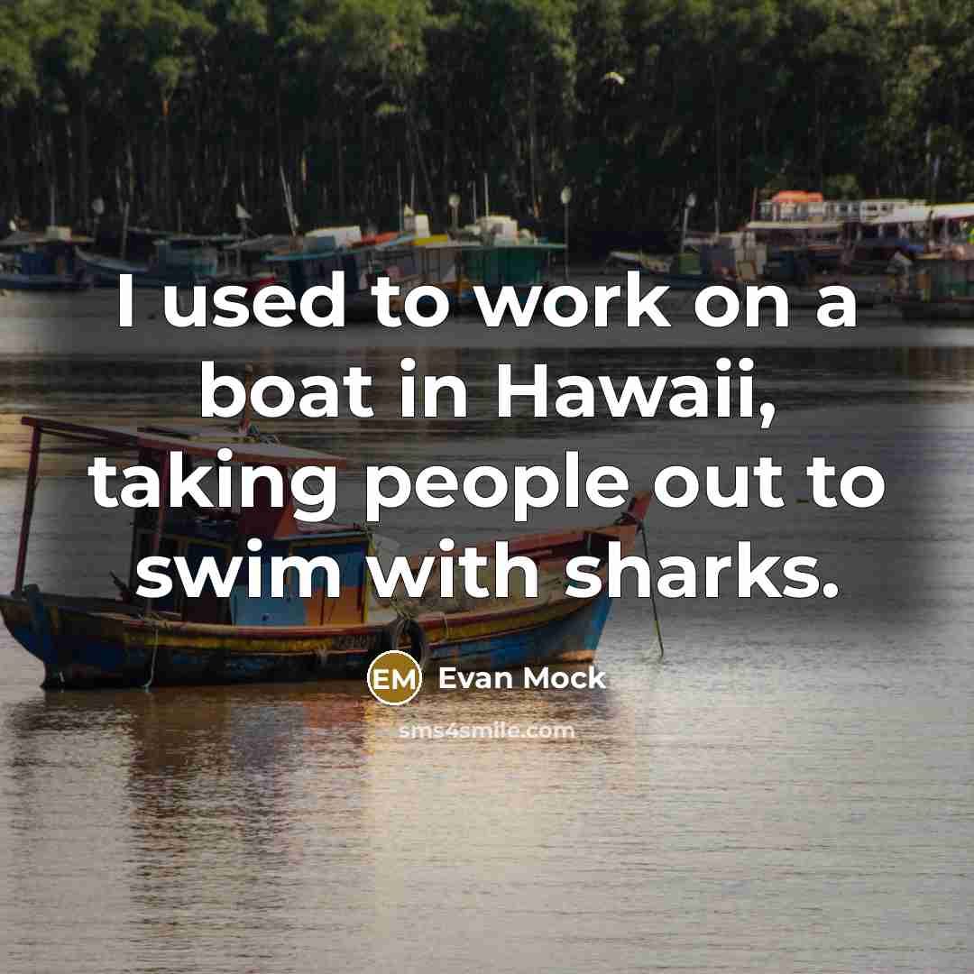 “I used to work on a boat in Hawaii, taking…” quote by Evan Mock
