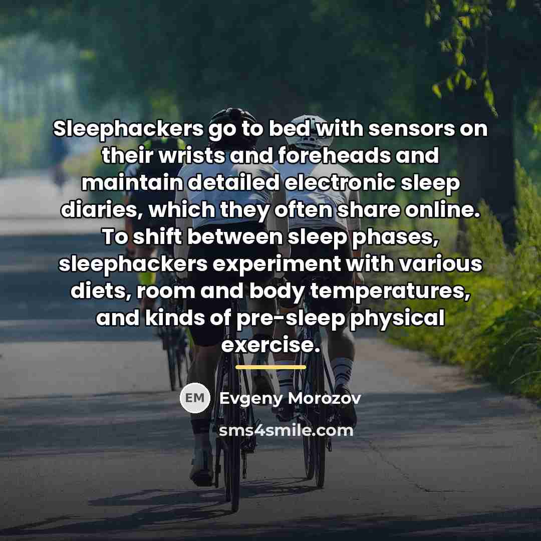 “Sleephackers go to bed with sensors on their wrists and…” quote by Evgeny Morozov