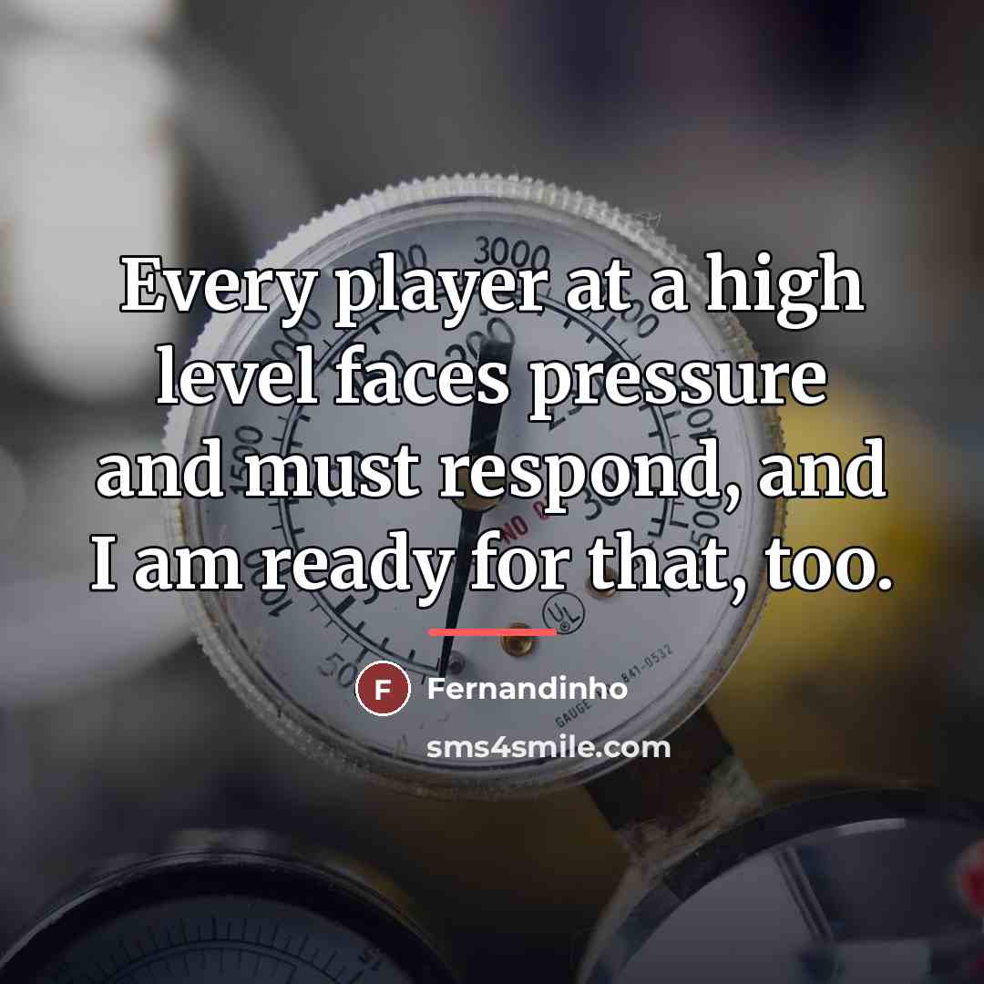“Every player at a high level faces pressure and must…” quote by Fernandinho