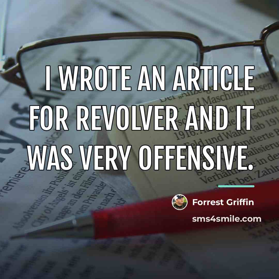 “I wrote an article for Revolver and it was very…” quote by Forrest Griffin