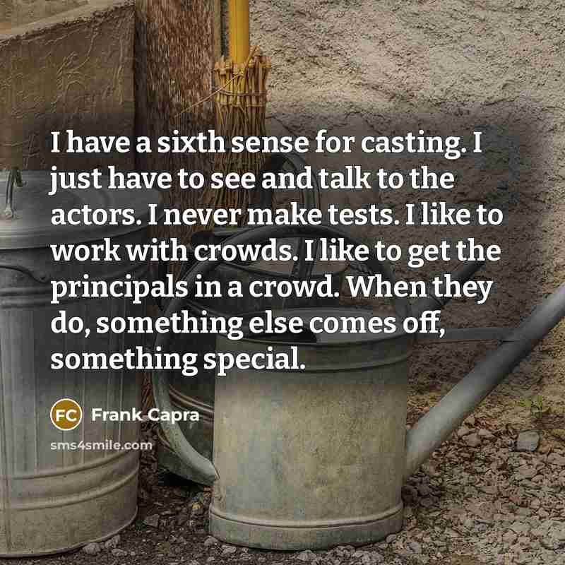 “I have a sixth sense for casting. I just have…” quote by Frank Capra