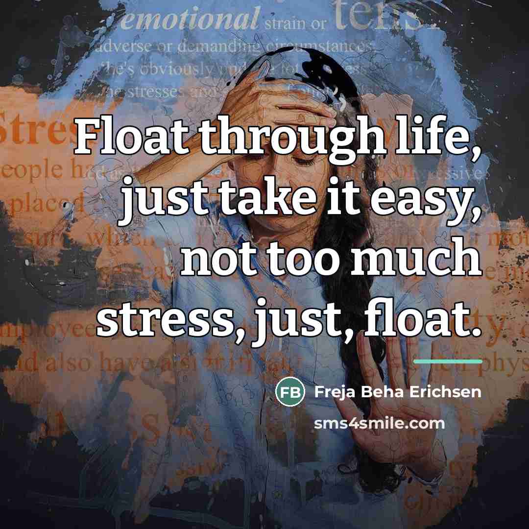 “Float through life, just take it easy, not too much…” quote by Freja Beha Erichsen