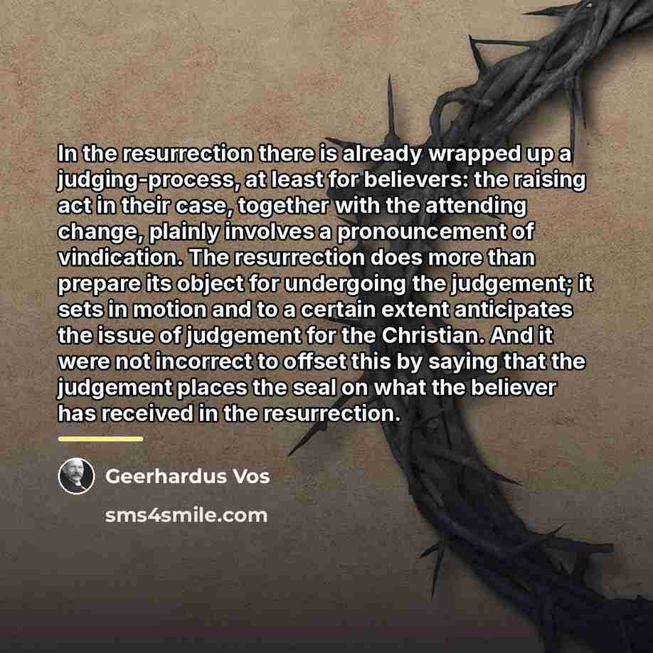 “In the resurrection there is already wrapped up a judging-process,…” quote by Geerhardus Vos