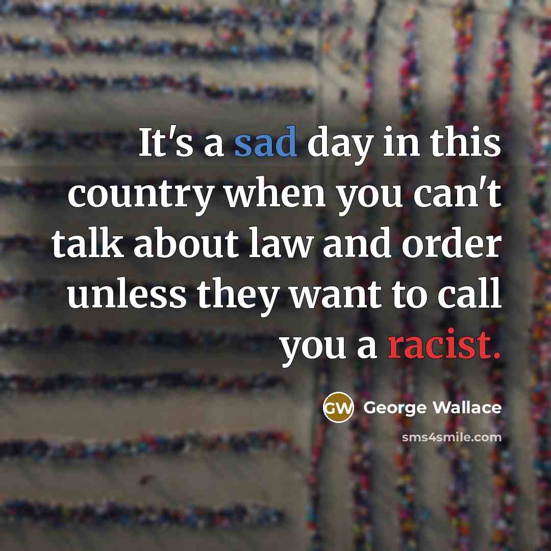 “It's a sad day in this country when you can't…” quote by George Wallace