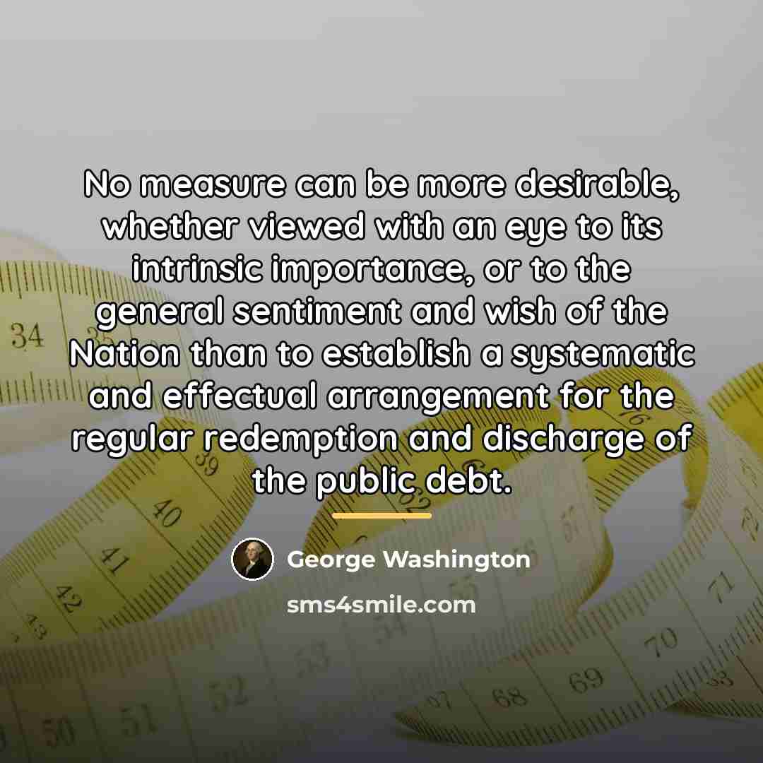 “No measure can be more desirable, whether viewed with an…” quote by George Washington