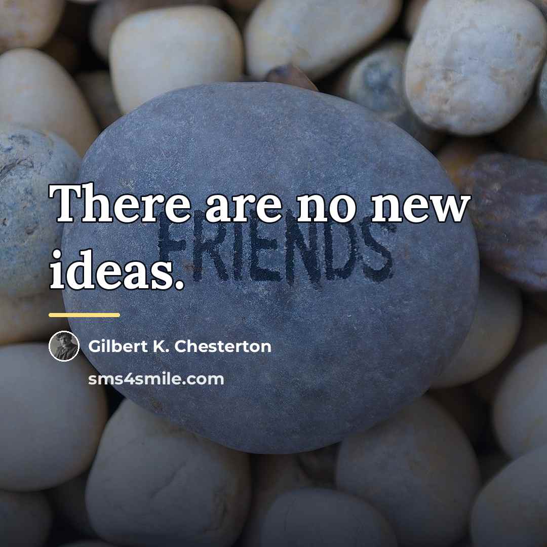 “There are no new ideas.…” quote by Gilbert K. Chesterton