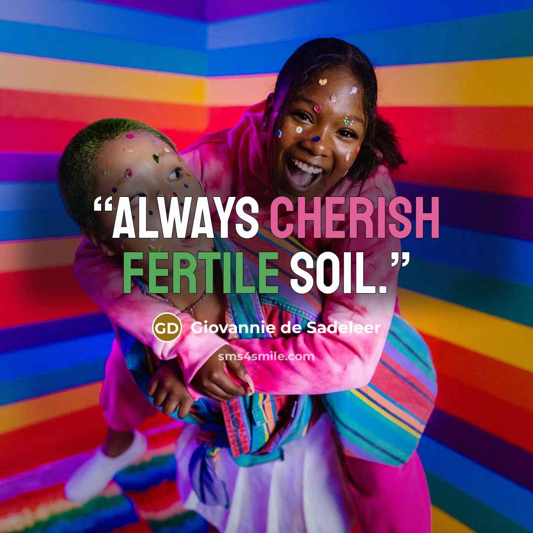 “Always cherish fertile soil.” quote by Giovannie de Sadeleer
