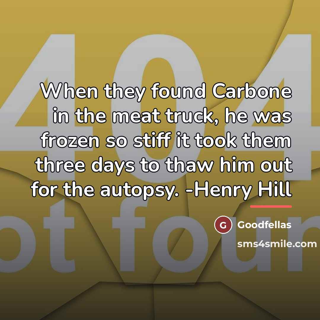 “When they found Carbone in the meat truck, he was…” quote by Goodfellas