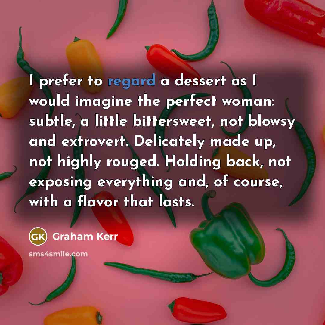 “I prefer to regard a dessert as I would imagine…” quote by Graham Kerr