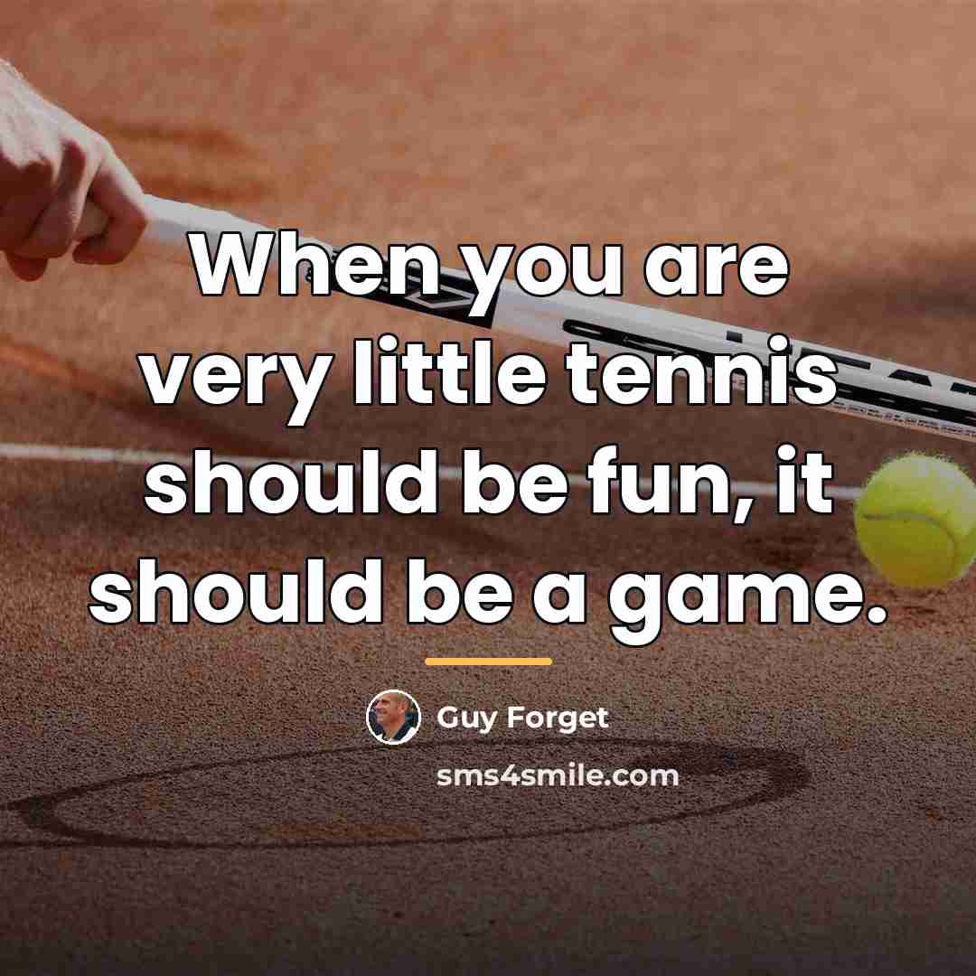 “When you are very little tennis should be fun, it…” quote by Guy Forget