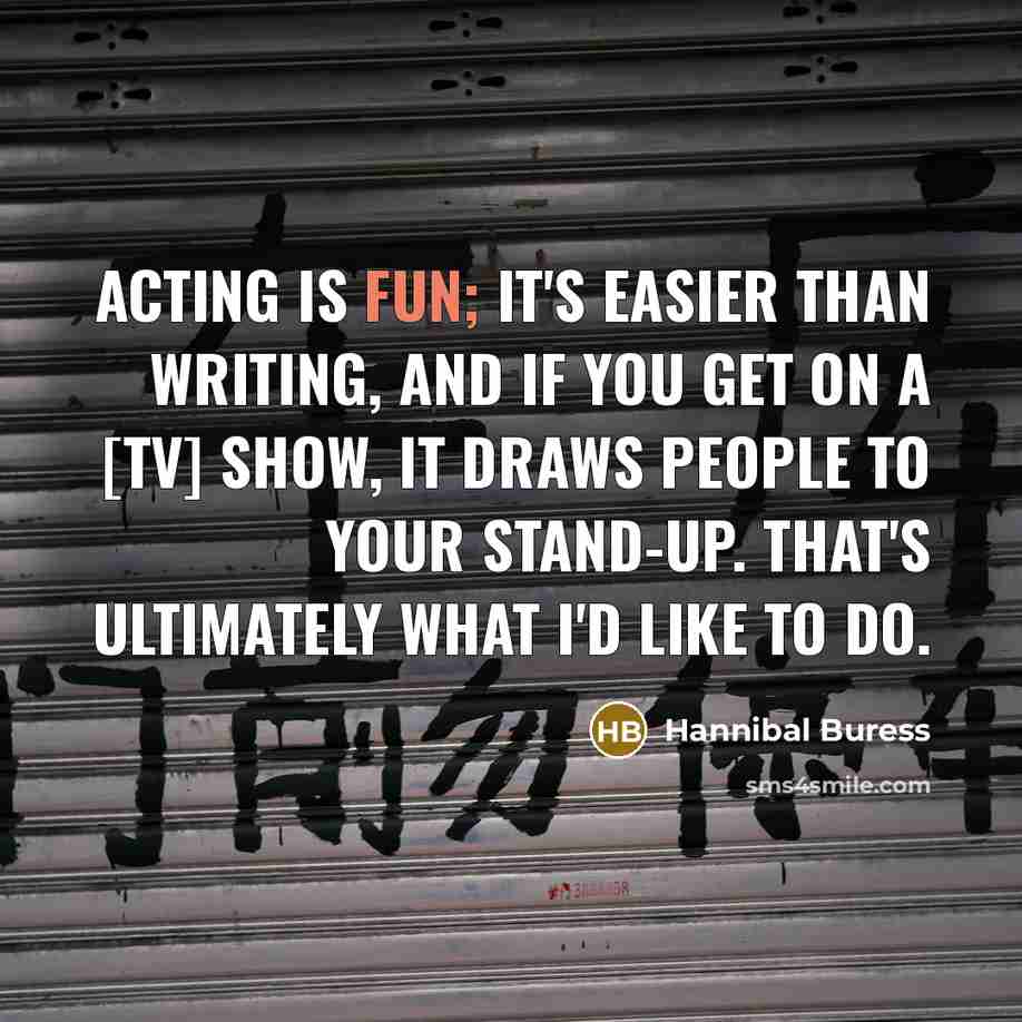 “Acting is fun; it's easier than writing, and if you…” quote by Hannibal Buress