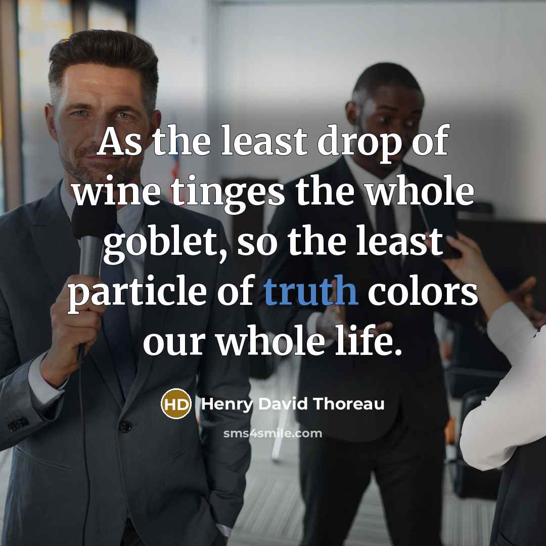 “As the least drop of wine tinges the whole goblet,…” quote by Henry David Thoreau