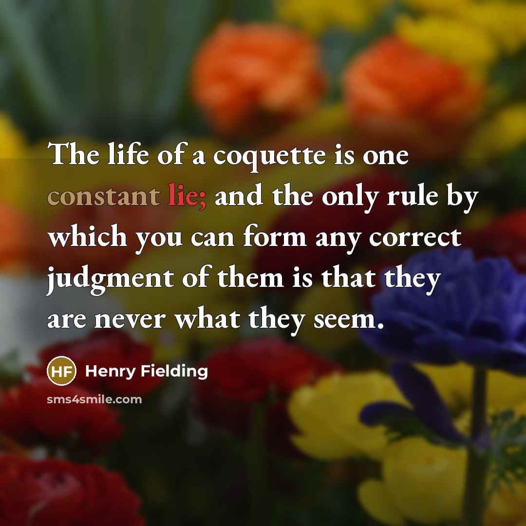 “The life of a coquette is one constant lie; and…” quote by Henry Fielding