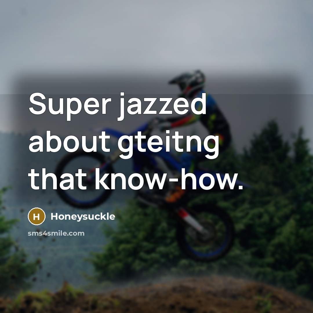 “Super jazzed about gteitng that know-how.” quote by Honeysuckle