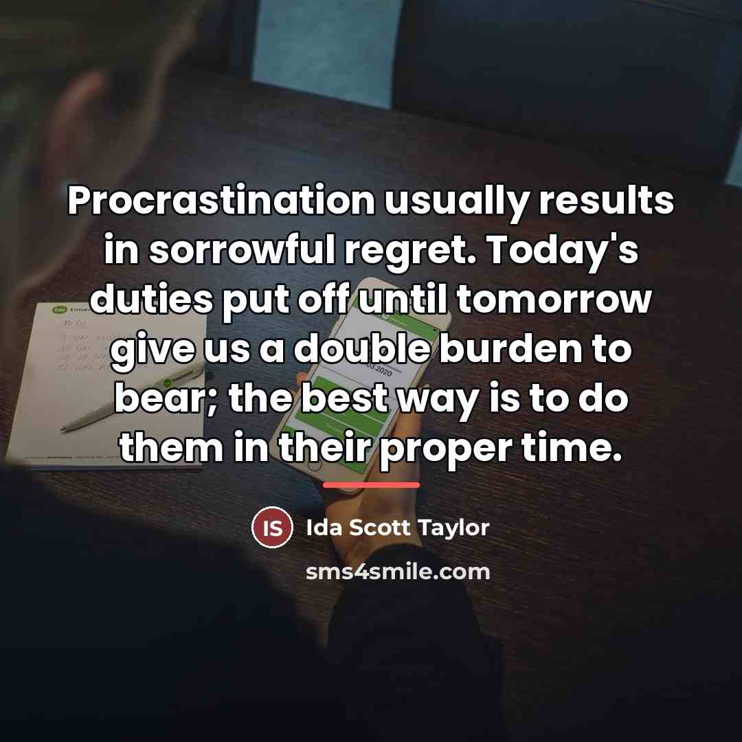 “Procrastination usually results in sorrowful regret. Today's duties put off…” quote by Anonymous