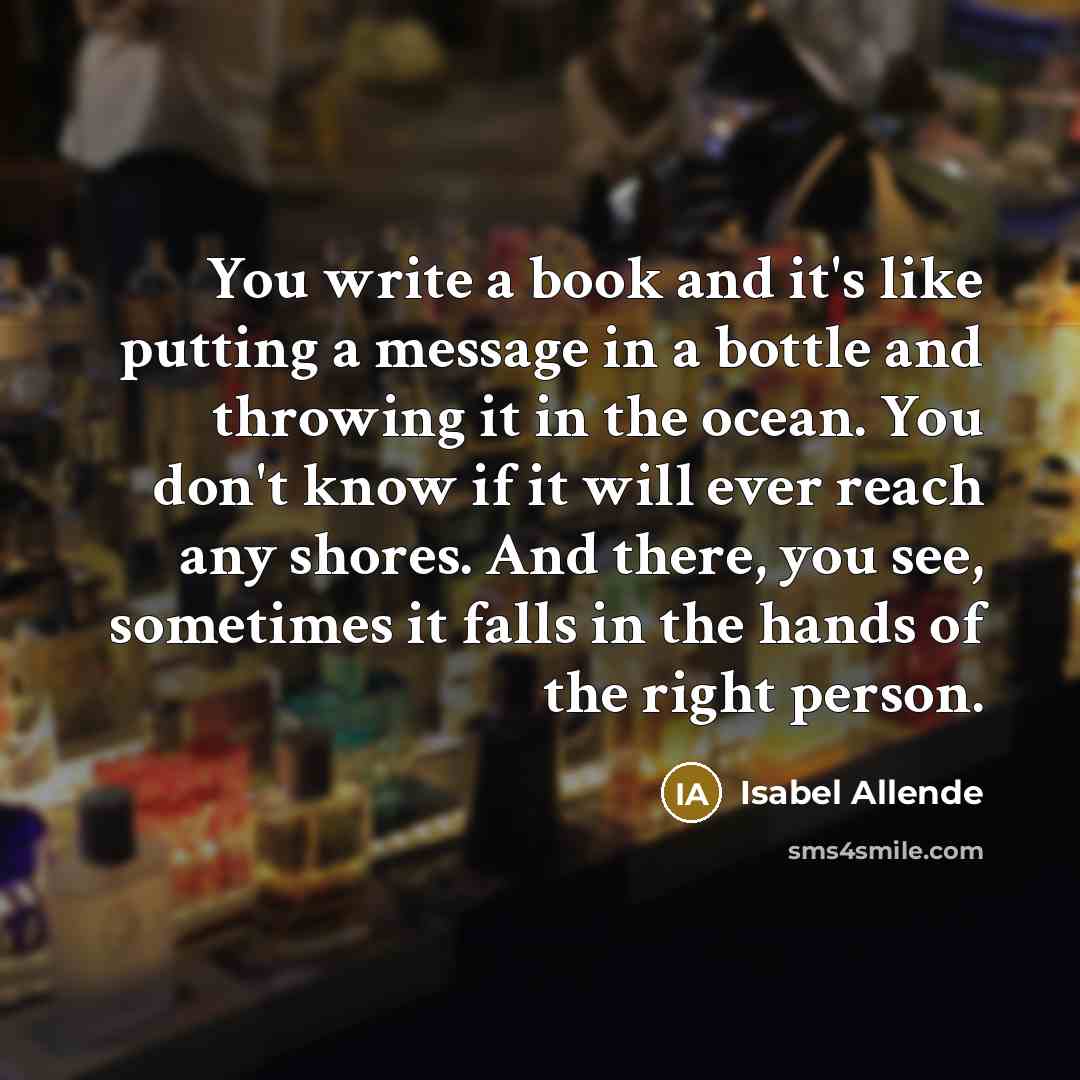 “You write a book and it's like putting a message…” quote by Isabel Allende