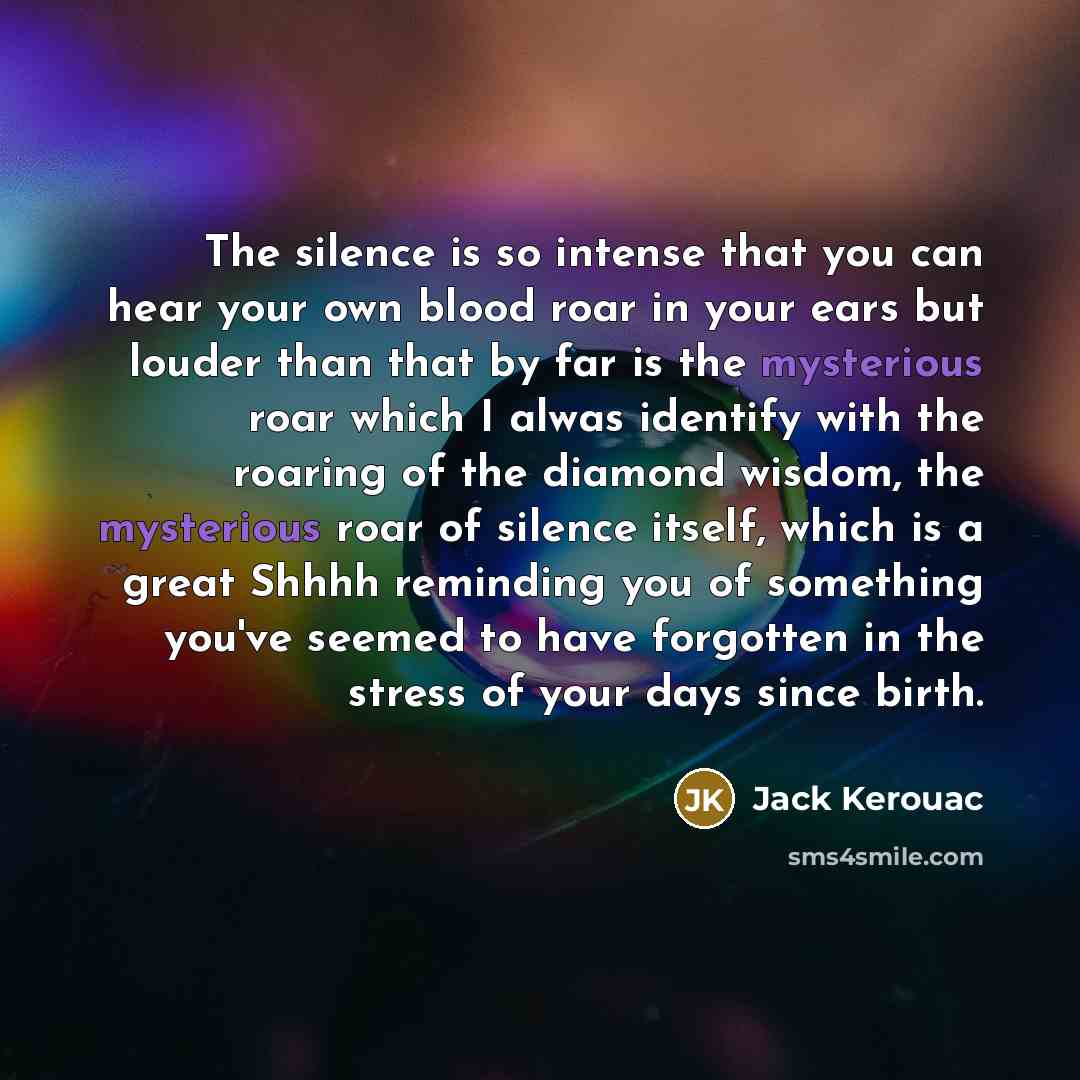 “The silence is so intense that you can hear your…” quote by Jack Kerouac