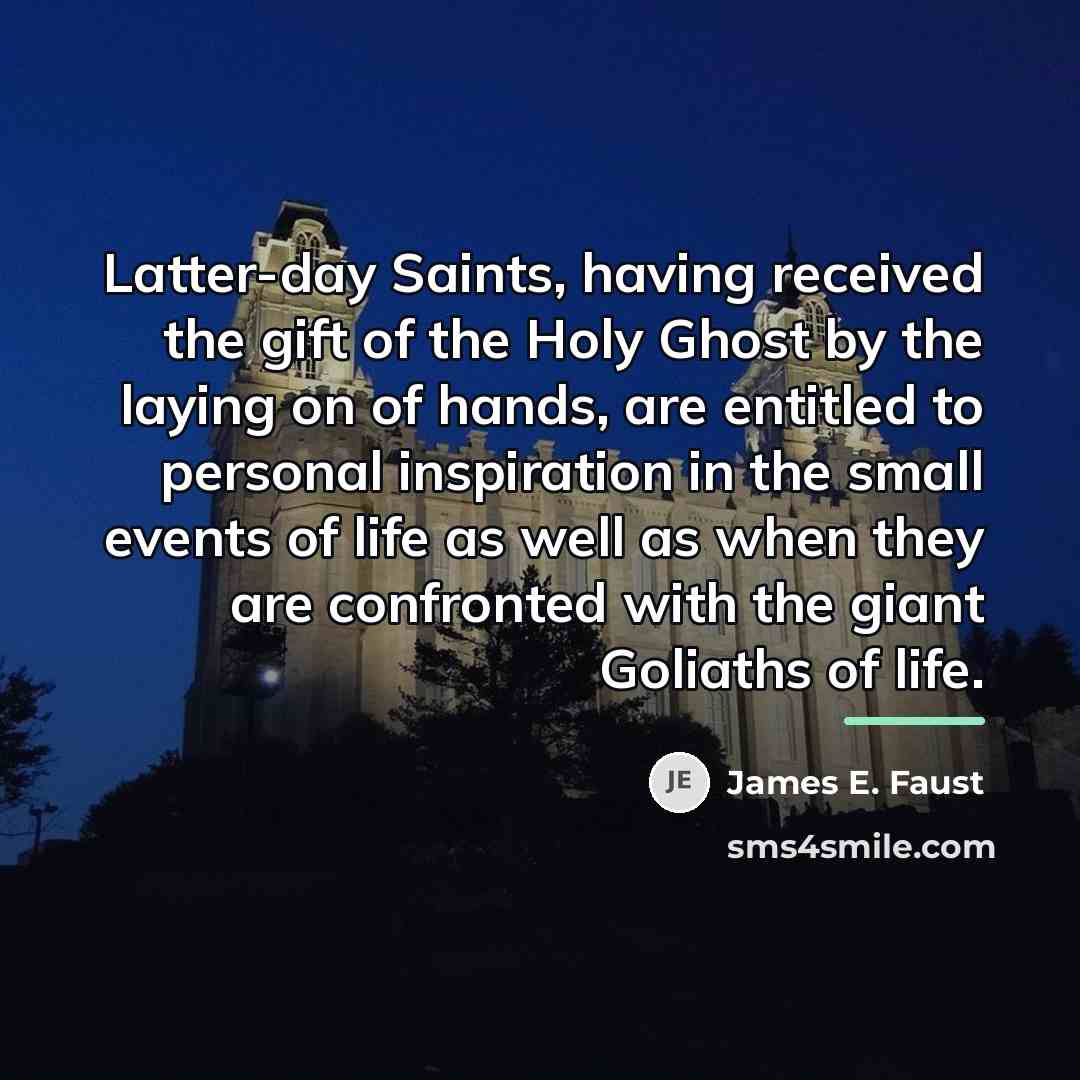 “Latter-day Saints, having received the gift of the Holy Ghost…” quote by James E. Faust