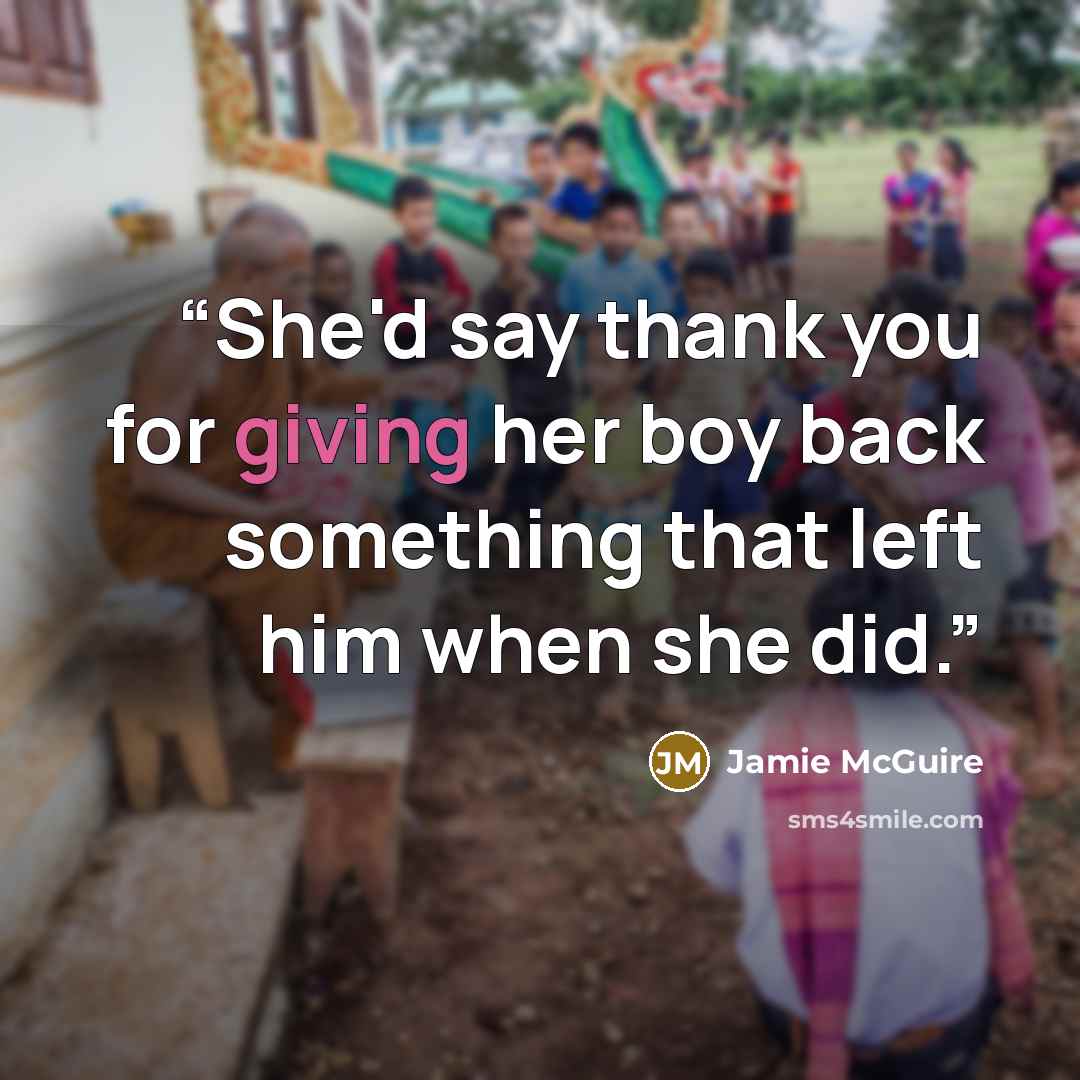 “She'd say thank you for giving her boy back something that left him when she did.” quote by Jamie McGuire