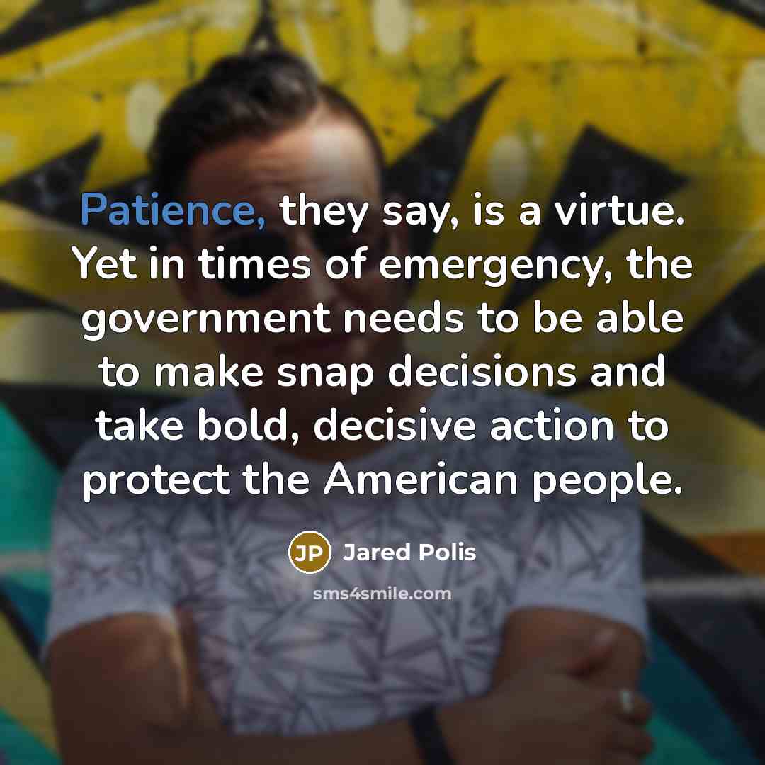 “Patience, they say, is a virtue. Yet in times of…” quote by Jared Polis