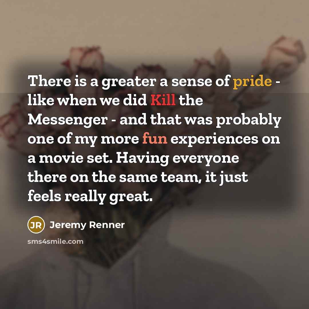 “There is a greater a sense of pride - like…” quote by Jeremy Renner