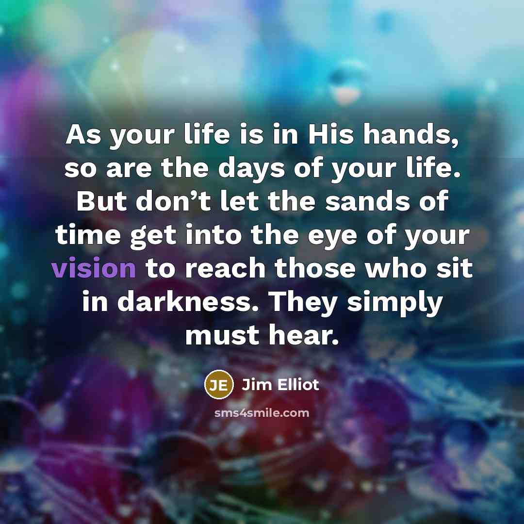 “As your life is in His hands, so are the…” quote by Jim Elliot