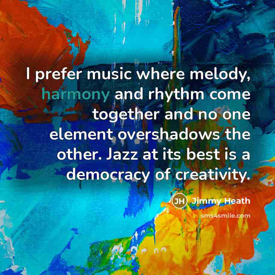 “I prefer music where melody, harmony and rhythm come together…” quote by Jimmy Heath