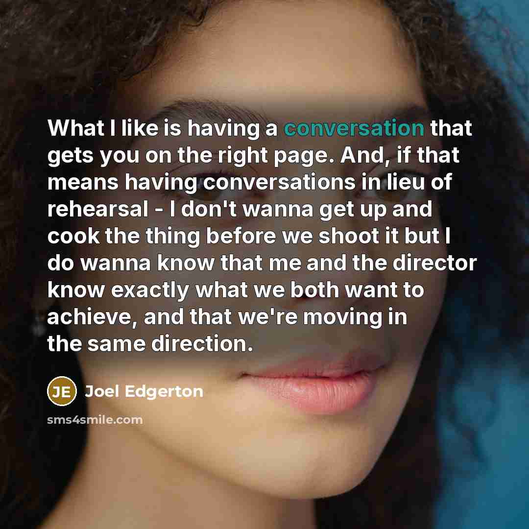 “What I like is having a conversation that gets you…” quote by Joel Edgerton