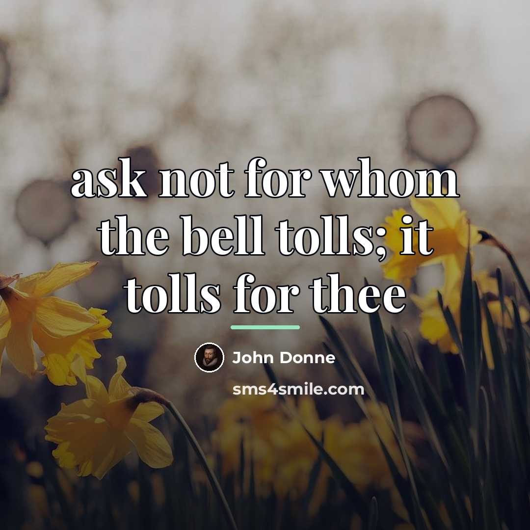 “ask not for whom the bell tolls; it tolls for…” quote by John Donne